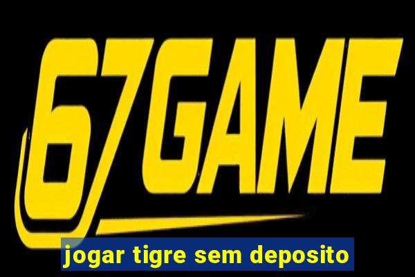 jogar tigre sem deposito